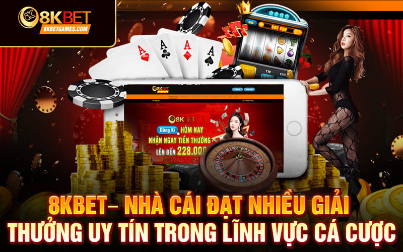 Giới thiệu về nhà cái 8KBET 8KBET– Nhà cái đạt nhiều giải thưởng uy tín trong lĩnh vực cá cược