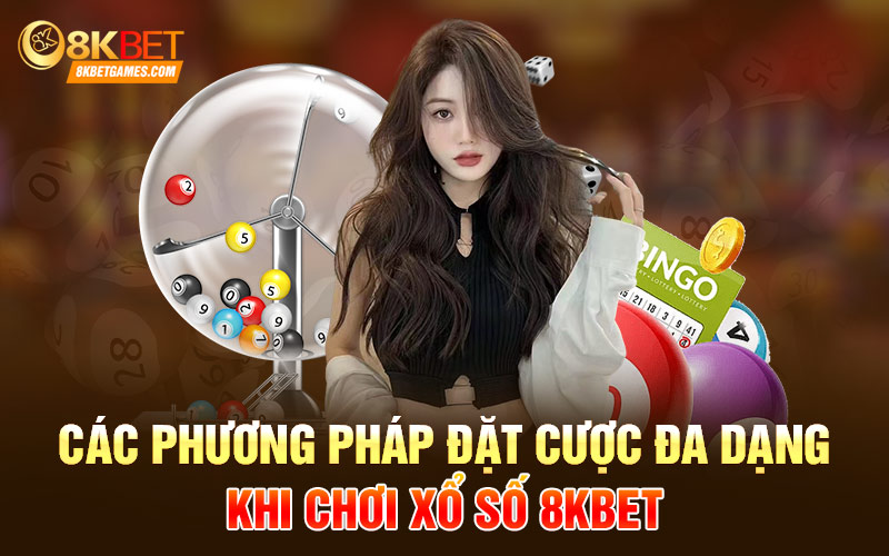 Xổ Số Trực Tuyến 8Kbet Đẳng Cấp Hàng Đầu Thị Trường Các phương pháp đặt cược đa dạng khi chơi xổ số 8kbet