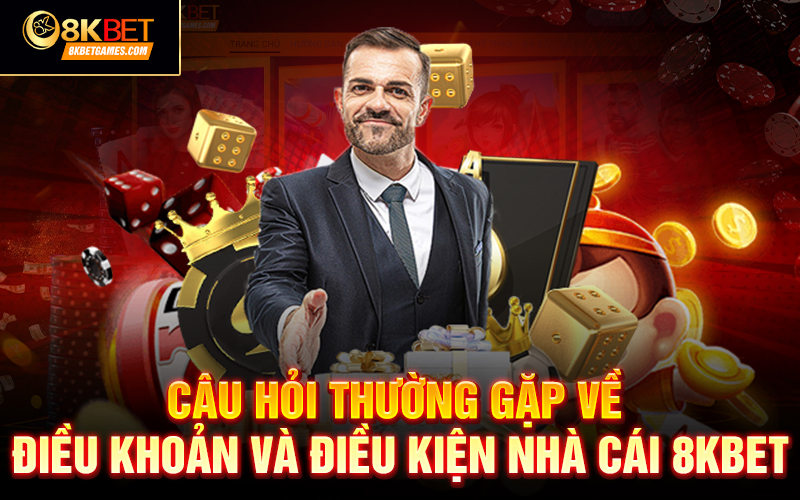 Điều khoản và điều kiện 8KBET Câu hỏi thường gặp về điều khoản và điều kiện nhà cái 8KBET
