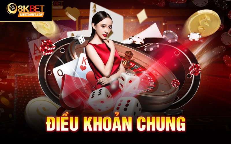 Điều khoản và điều kiện 8KBET Điều khoản chung