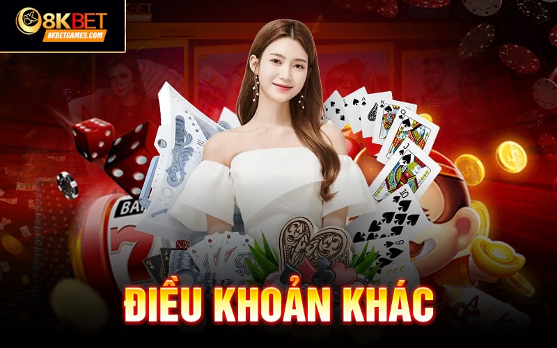 Điều khoản và điều kiện 8KBET Điều khoản khác