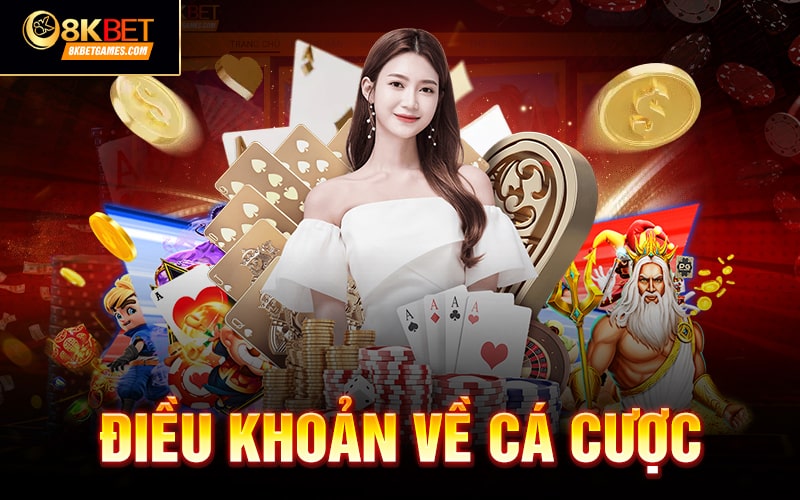 Điều khoản và điều kiện 8KBET Điều khoản về cá cược