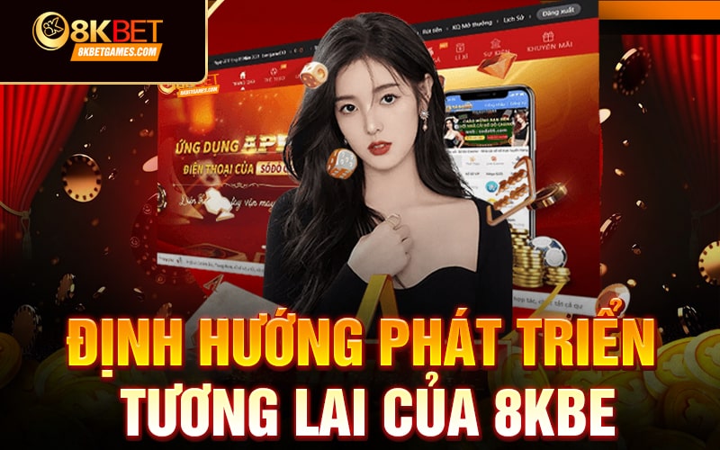 Giới thiệu về nhà cái 8KBET Định hướng phát triển tương lai của 8KBET