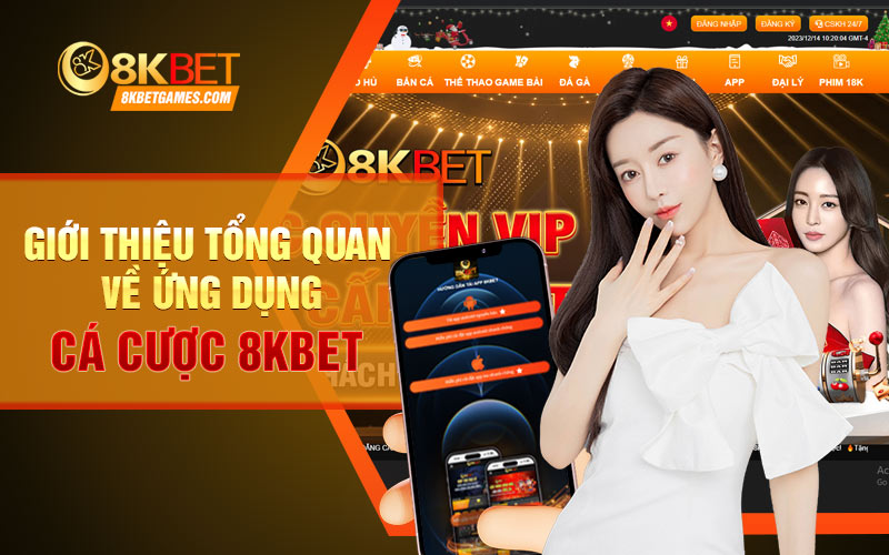 Hướng dẫn tải app 8KBET chi tiết cho người mới✔️ Giới thiệu tổng quan về ứng dụng cá cược 8KBET