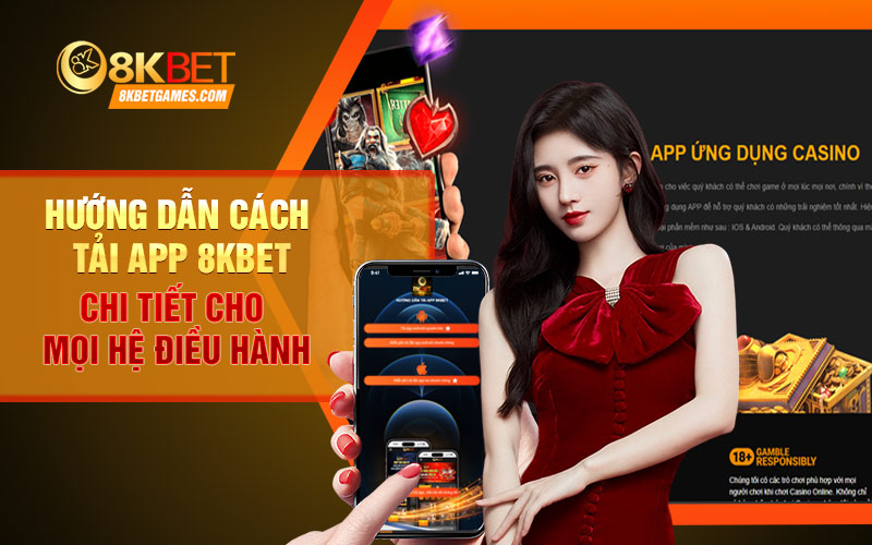 Hướng dẫn tải app 8KBET chi tiết cho người mới✔️ Hướng dẫn cách tải app 8KBET chi tiết cho mọi hệ điều hành