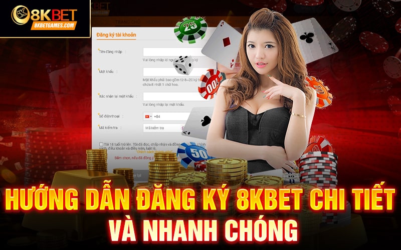 Hướng dẫn cách đăng ký 8KBET✔️ Hướng dẫn đăng ký 8KBET chi tiết và nhanh chóng