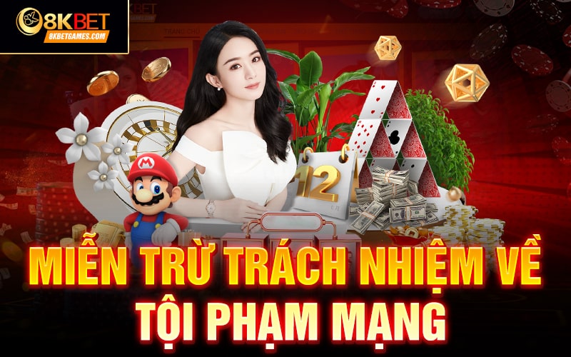 Miễn trừ trách nhiệm 8KBET Miễn trừ trách nhiệm về tội phạm mạng