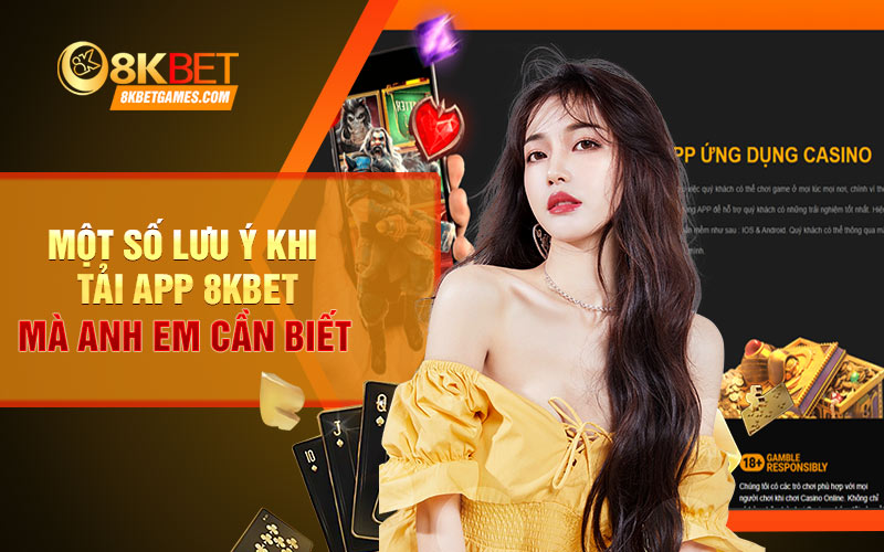 Hướng dẫn tải app 8KBET chi tiết cho người mới✔️ Một số lưu ý khi tải app 8KBET mà anh em cần biết