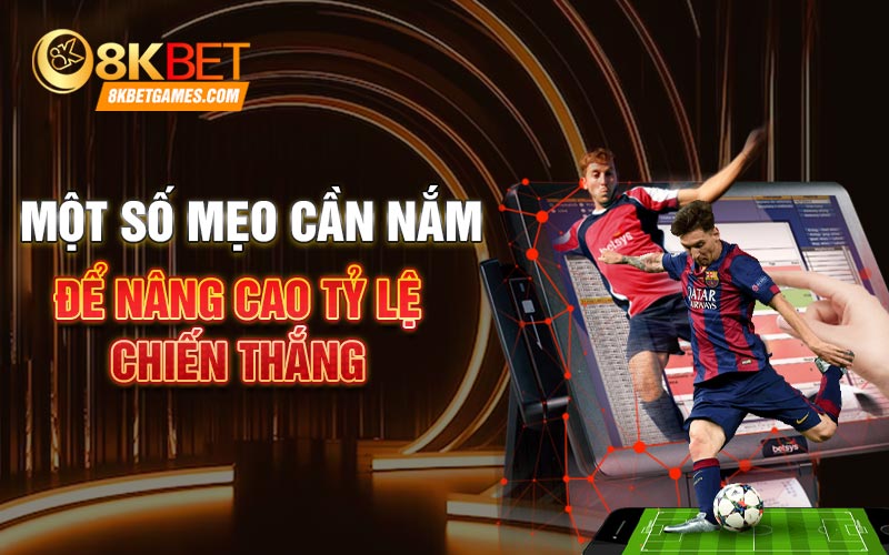 Một số mẹo cần nắm để nâng cao tỷ lệ chiến thắng