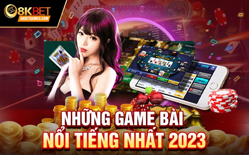 Game Bài Đổi Thưởng Mới Nhất 2024 Và Cách Chơi Những game bài nổi tiếng nhất 2023