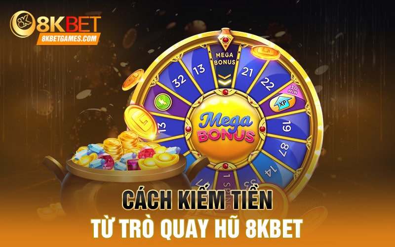 Quay Hũ - Top 3 Game Được Giới Trẻ Yêu Thích Nhất 2024 Cách kiếm tiền từ trò quay hũ 8kbet