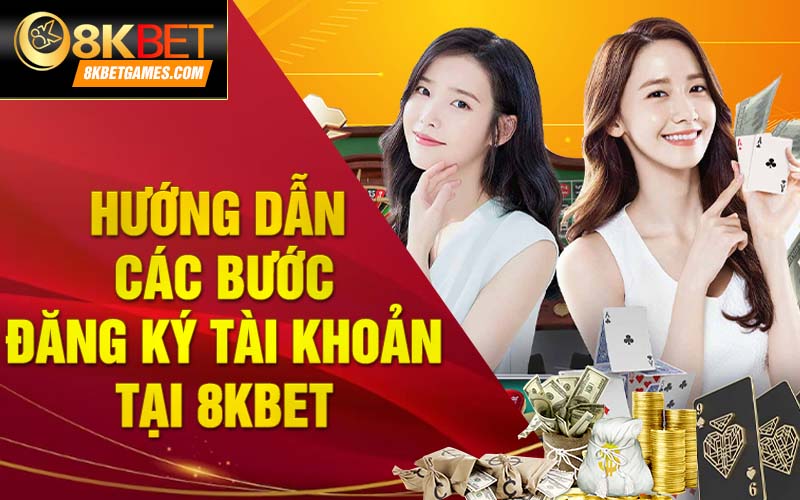 Đá gà 8KBET - Nơi tham gia cá cược đẳng cấp nhất 2024 Hướng dẫn các bước đăng ký tài khoản tại 8kbet