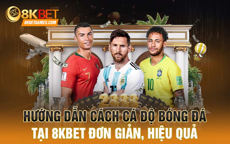 Cá độ bóng đá tại 8KBET - Cơ hội làm giàu của cược thủ Hướng dẫn cách cá độ bóng đá tại 8KBET đơn giản, hiệu quả