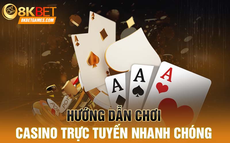 Casino trực tuyến - Sảnh Game 8KBET Uy Tín Tỷ Lệ Cược Cao Hướng dẫn chơi casino trực tuyến nhanh chóng