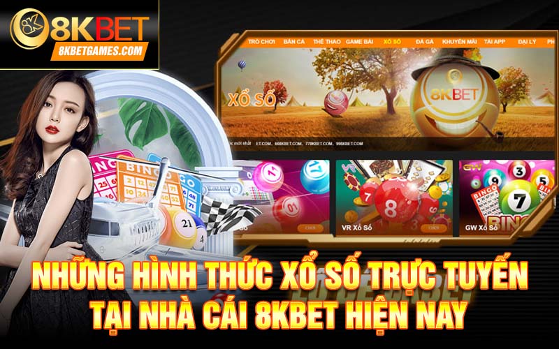 Xổ Số Trực Tuyến 8KBET – Tham Gia Làm Giàu Nhanh Chóng Những hình thức xổ số trực tuyến tại nhà cái 8kbet hiện nay