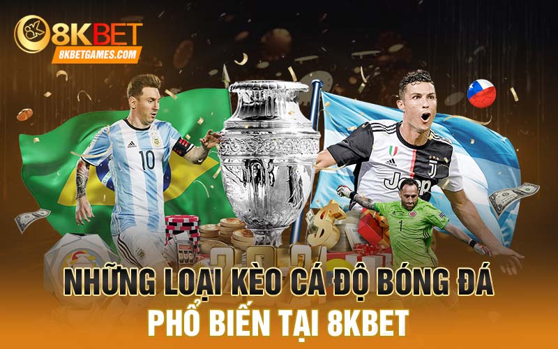 Cá độ bóng đá tại 8KBET - Cơ hội làm giàu của cược thủ Những loại kèo cá độ bóng đá phổ biến tại 8KBET