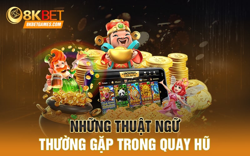 Quay Hũ - Top 3 Game Được Giới Trẻ Yêu Thích Nhất 2024 Những thuật ngữ thường gặp trong quay hũ