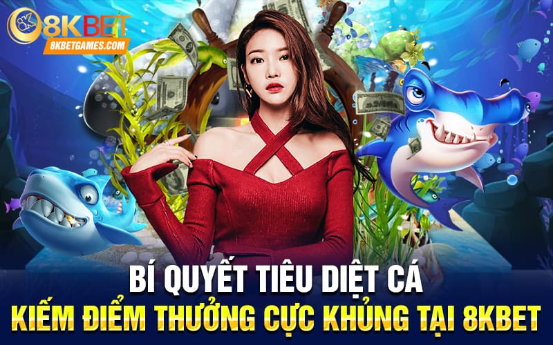 Bắn Cá Đổi Thưởng - Thẻ Cào Rút Tiền Qua Ngân Hàng Bí quyết tiêu diệt cá, kiếm điểm thưởng cực khủng tại 8kbet