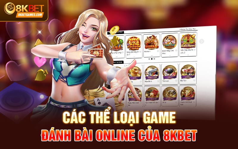 Chơi Game Đánh Bài Online Miễn Phí Code 100k Các thể loại game đánh bài online của 8KBET