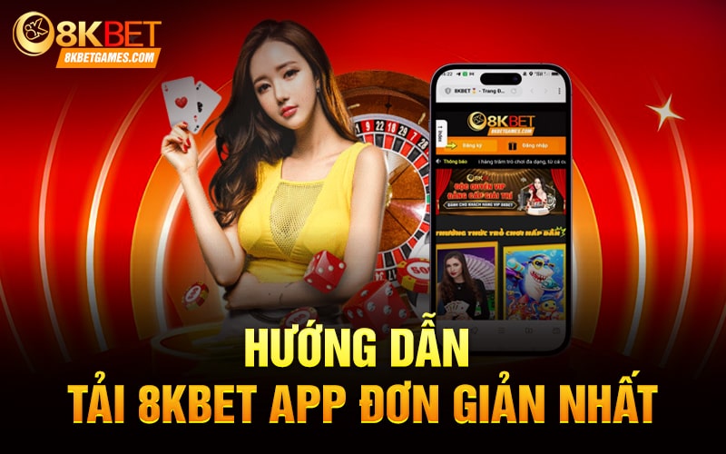 Cách Tải App Game Bắn Cá 8KBET Về Điện Thoại Hướng dẫn tải 8KBET app đơn giản nhất