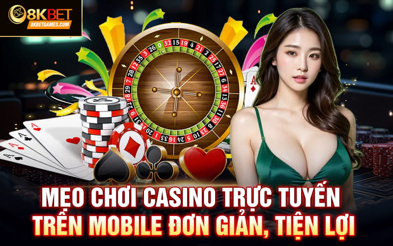 Chơi Casino Trực Tuyến Trên Mobile App Có Gì Thú Vị? Mẹo chơi casino trực tuyến trên mobile đơn giản, tiện lợi