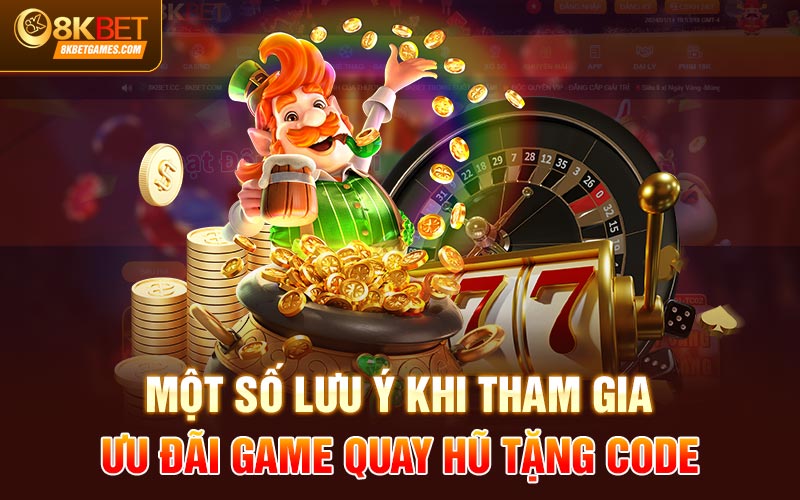 Quay Hũ Tặng Code 88k Khi Đăng Ký Tại 8KBET Một số lưu ý khi tham gia ưu đãi game quay hũ tặng code
