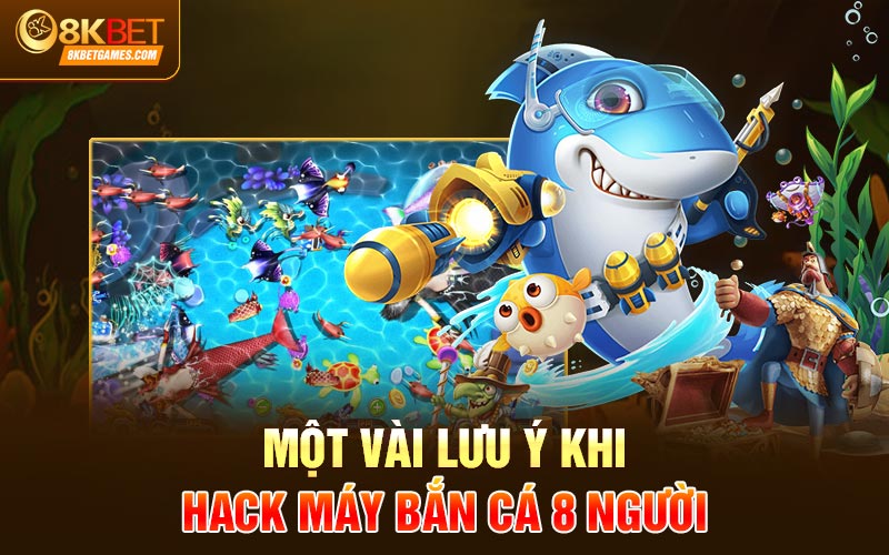 Mẹo Hack Máy Bắn Cá 8 Người Siêu Đơn Giản Một vài lưu ý khi hack máy bắn cá 8 người