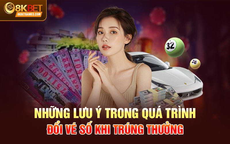 Trúng Vé Số Thì Làm Cách Nào Để Đổi Và Đổi Ở Đâu? Những lưu ý trong quá trình đổi vé số khi trúng thưởng