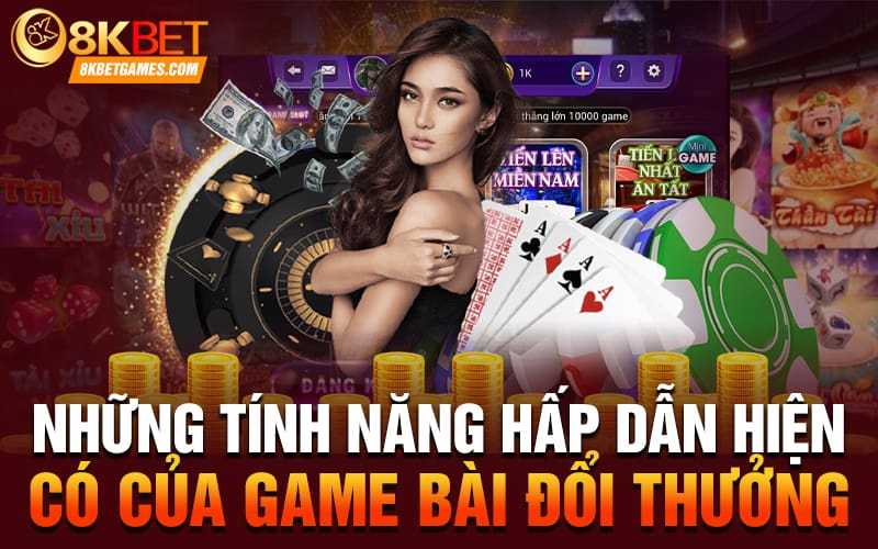 Game Bài Đổi Thưởng Tặng Vốn 88k Cho Người Mới Những tính năng hấp dẫn hiện có của game bài đổi thưởng
