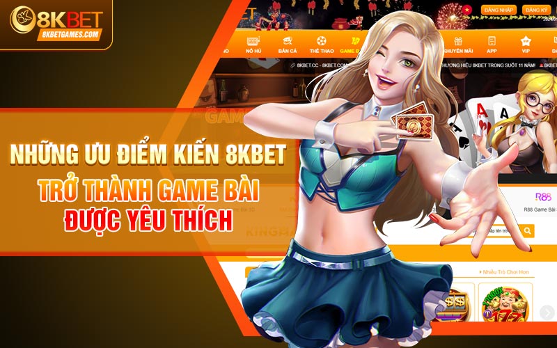 Top 10 Game Bài Đổi Thưởng Không Thể Bỏ Lỡ Năm 2024 Những ưu điểm khiến 8kbet trở thành game bài được yêu thích
