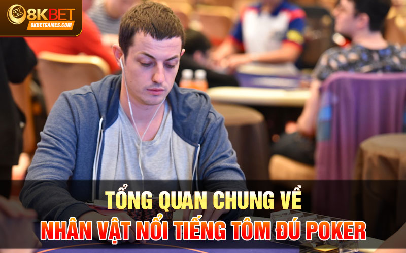 Tôm Đú Poker Là Ai? Trận Siêu Kinh Điển Của Tôm Đú Tổng quan chung về nhân vật nổi tiếng Tôm Đú poker