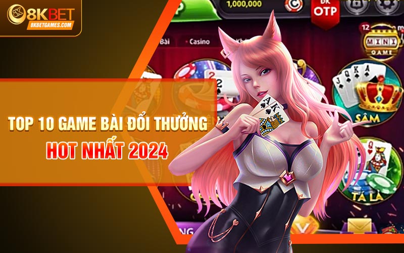 Top 10 Game Bài Đổi Thưởng Không Thể Bỏ Lỡ Năm 2024 Top 10 game bài đổi thưởng hot nhất 2024