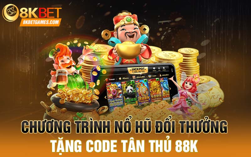 Nổ Hũ Đổi Thưởng Tặng Code Dành Cho Người Mới 88k Chương trình nổ hũ đổi thưởng tặng code tân thủ 88k