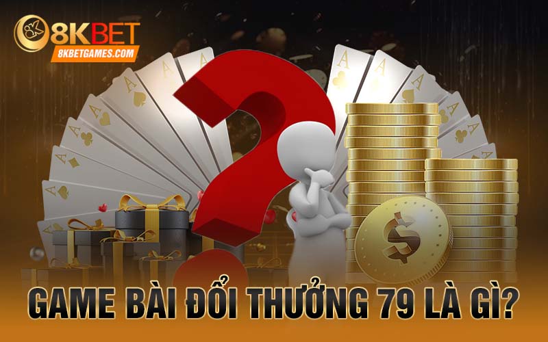 Game Bài Đổi Thưởng 79 Có Uy Tín Không Game bài đổi thưởng 79 là gì