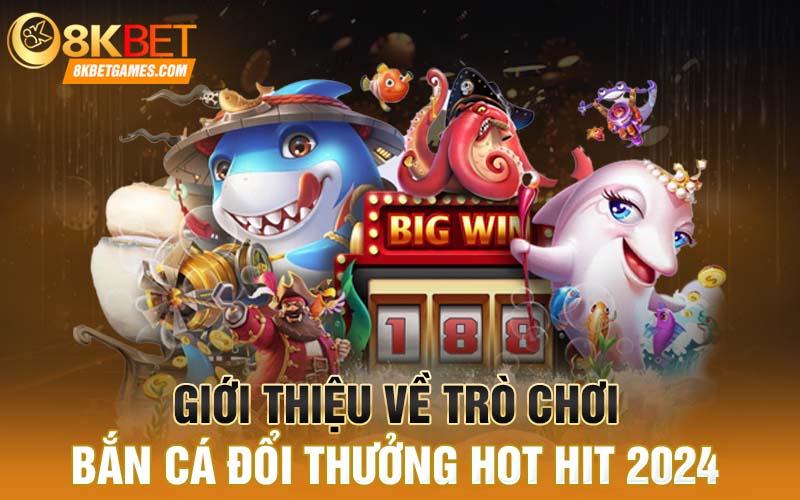 Chơi Bắn Cá Đổi Thưởng Ở Đâu Uy Tín Chất Lượng Giới thiệu về trò chơi bắn cá đổi thưởng hot hit 2024