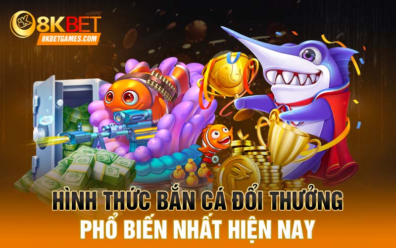 Top Game Bắn Cá Đổi Thưởng 2023 Mới Nhất Hình thức bắn cá đổi thưởng phổ biến nhất hiện nay