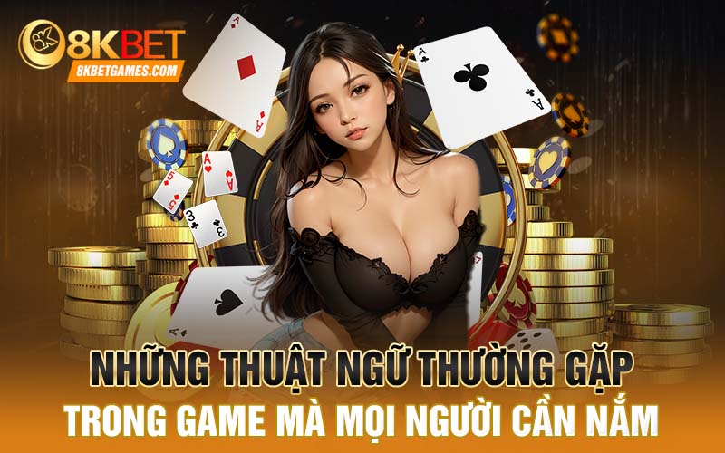 Tại Sao Game Blackjack Lại Được Nhiều Người Ưa Thích Những thuật ngữ thường gặp trong game mà mọi người cần nắm