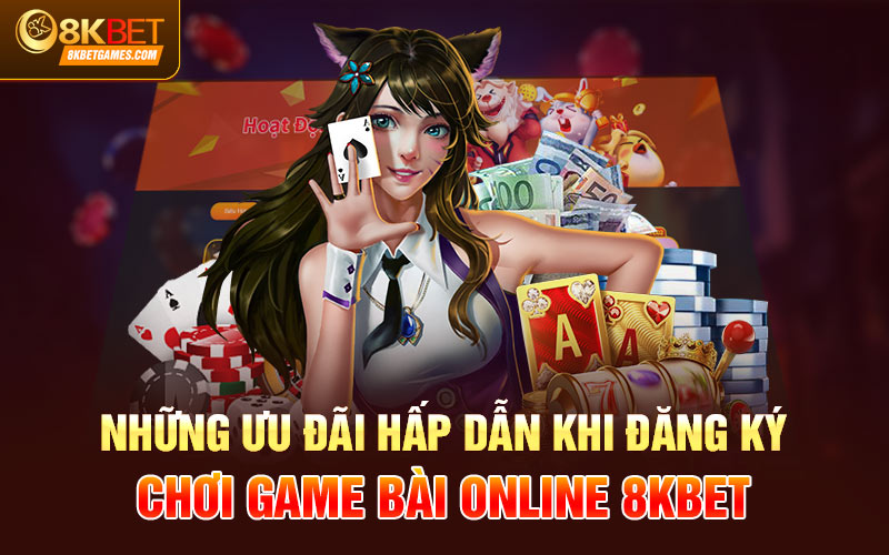 Đăng Ký Game Bài Online Nhanh Chóng, Dễ Dàng Những ưu đãi hấp dẫn khi đăng ký game bài online 8KBET