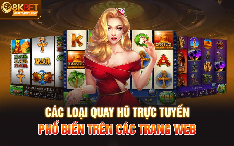 Tổng quan về trò chơi quay hũ trực tuyến tại 8KBet Các loại quay hũ trực tuyến phổ biến trên các trang web