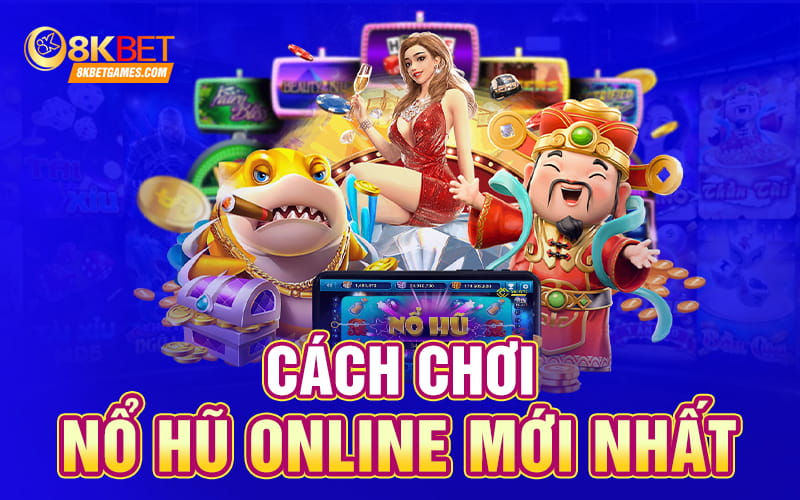 Cách Chơi Nổ Hũ Mới Dễ Thắng Kiếm Tiền Khủng 2024 Cách chơi nổ hũ online mới nhất