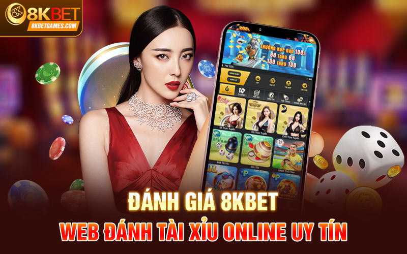 Web Đánh Tài Xỉu Online Là Gì? Tiêu Chí Đánh Giá Cơ Bản Đánh giá 8kbet - web đánh tài xỉu online uy tín