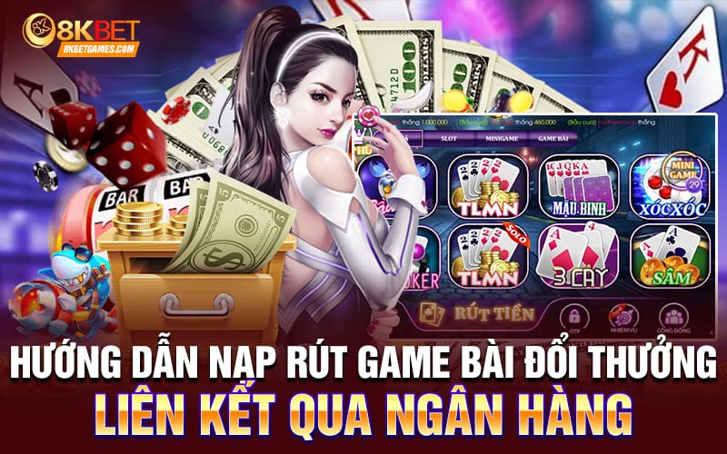 Game Bài Đổi Thưởng Liên Kết Qua Ngân Hàng Hướng dẫn nạp rút game bài đổi thưởng liên kết qua ngân hàng