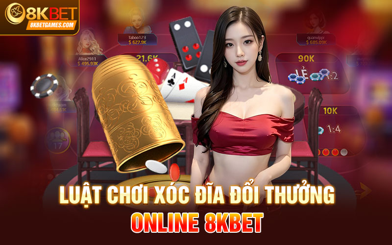 Xóc Đĩa Đổi Thưởng Online - Vốn 1 Lời 4 Siêu Hời Luật chơi xóc đĩa đổi thưởng Online 8KBET