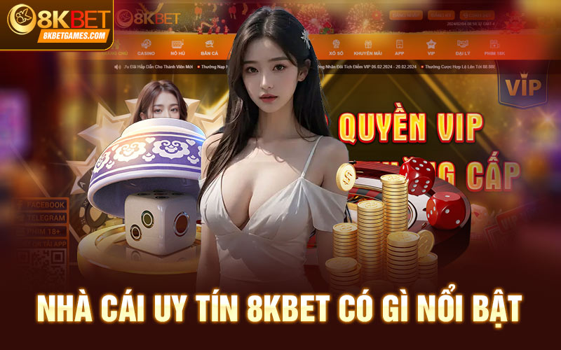 Nhà Cái Xóc Đĩa Online Pro Uy Tín Và Đình Đám Nhất 2024 Nhà cái uy tín 8kbet có gì nổi bật