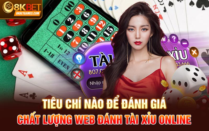 Web Đánh Tài Xỉu Online Là Gì? Tiêu Chí Đánh Giá Cơ Bản Tiêu chí nào để đánh giá chất lượng web đánh tài xỉu online