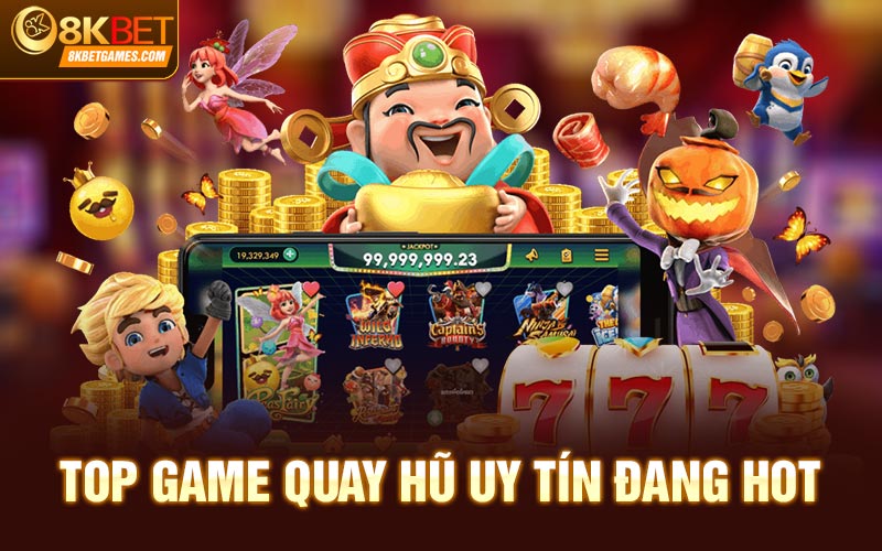 Top Game Quay Hũ Uy Tín Được Nhiều Người Lựa Chọn Top game quay hũ uy tín đang HOT
