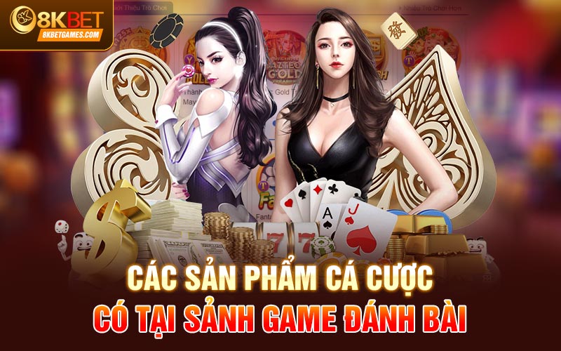 Khám Phá Sảnh Game Đánh Bài Đổi Thưởng Uy Tín Các sản phẩm cá cược có tại sảnh game đánh bài