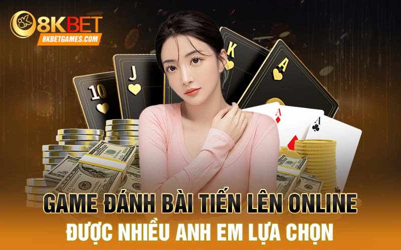 Game Đánh Bài Tiến Lên Online - Tựa Game Hấp Dẫn Tại 8Kbet Game đánh bài tiến lên online - Được nhiều anh em lựa chọn