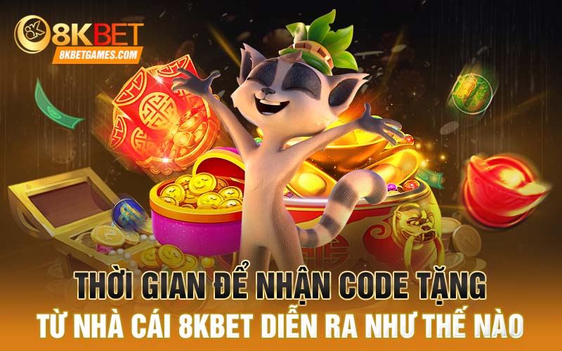 Tham Gia Game Quay Hũ Tặng Code Khi Đăng Ký Trang 8KBET Thời gian để nhận code tặng từ nhà cái 8kbet diễn ra như thế nào