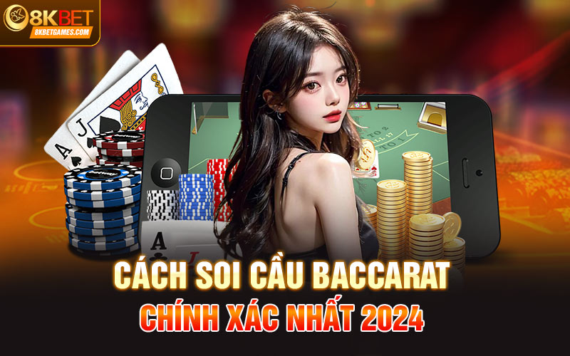 Cách Soi Cầu Baccarat Chuẩn Chỉnh Dành Cho Tân Thủ Cách soi cầu Baccarat chính xác nhất 2024